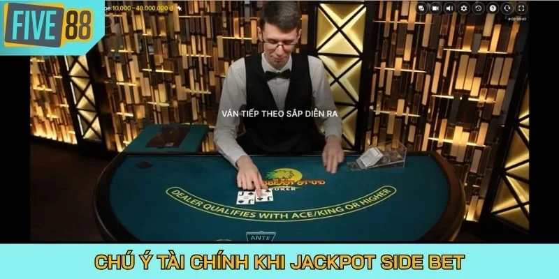 Chú ý tài chính khi Jackpot side bet