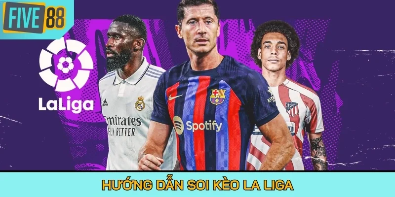 Hướng dẫn soi kèo La Liga
