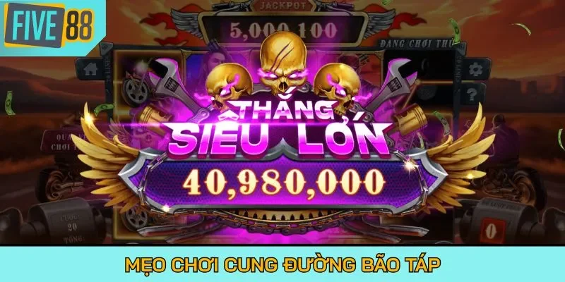 Mẹo chơi Cung Đường Bão Táp