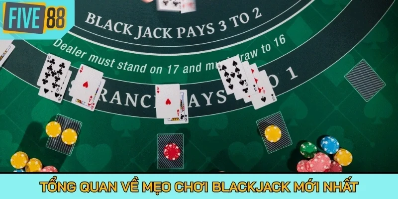 Tổng quan về mẹo chơi Blackjack mới nhất